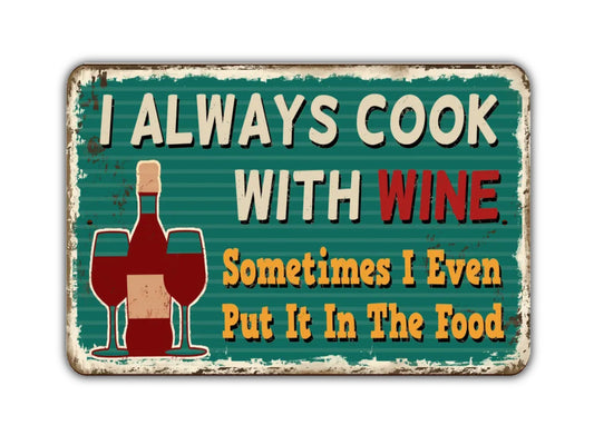 I Always Cook With Wine Sometimes I even Put It In The Food Sign Vintage Style