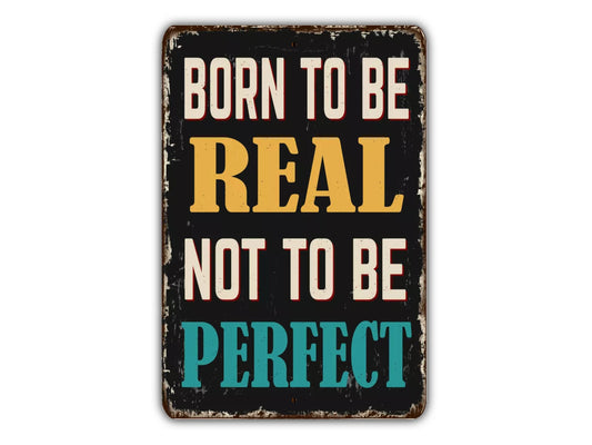 Born To Be Real Not To Be Perfect Sign Vintage Style Metal Sign