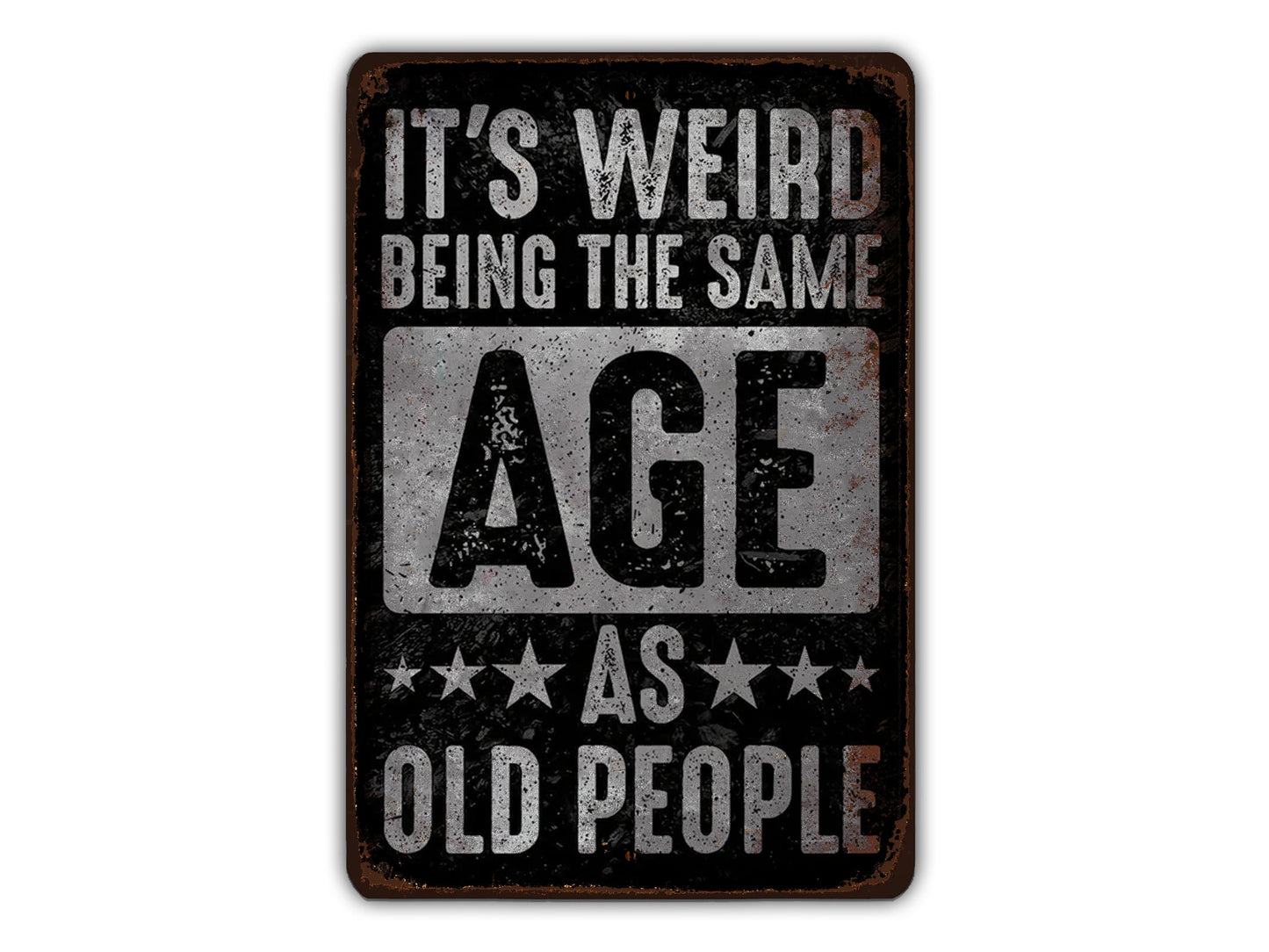 a sign that says it's weird being the same age as old people