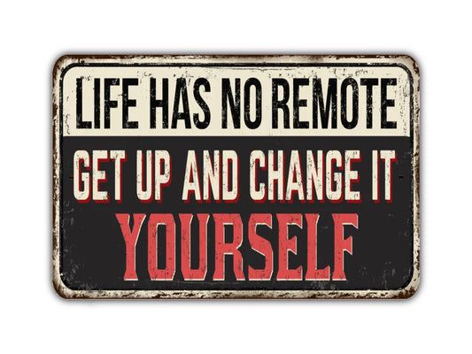 Life Has No Remote Get Up And Change It Yourself Sign Vintage Style