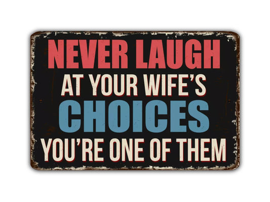 Never Laugh At Your Wife's Choices You're One Of Them Sign Vintage Style