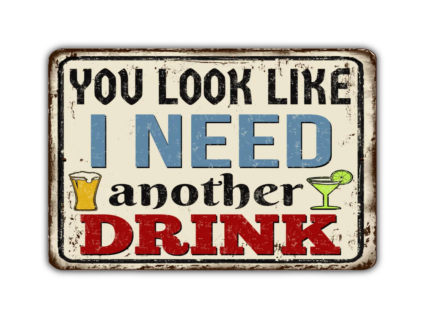 You Look Like I Need Another Drink Vintage Style Metal Sign