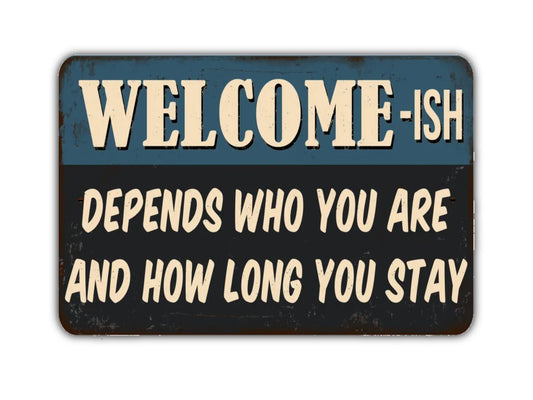 Welcome-ish Depends Who You Are And How Long You Stay Sign Vintage Style