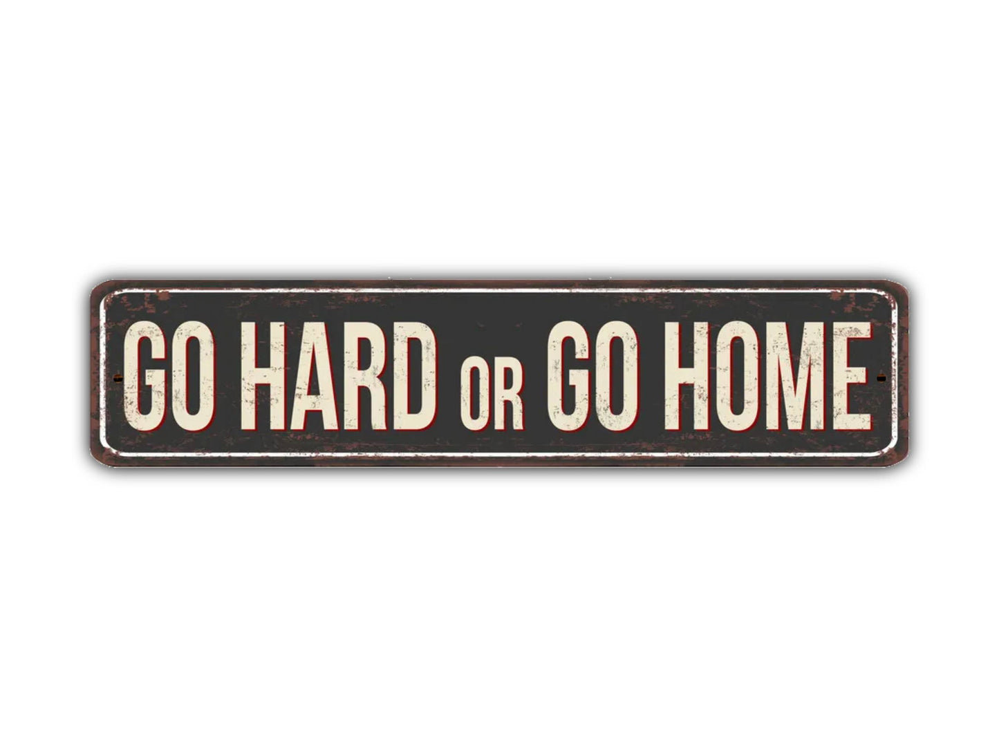 Go Hard Or Go Home Street Sign Vintage Style