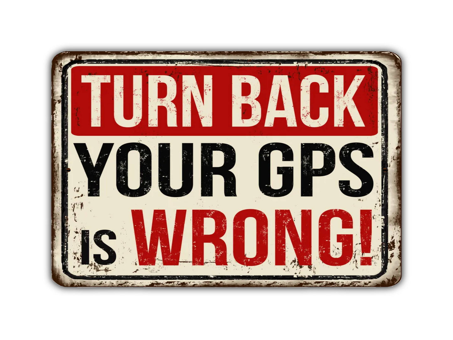 Turn Back Your GPS Is Wrong! Vintage Style Metal Sign