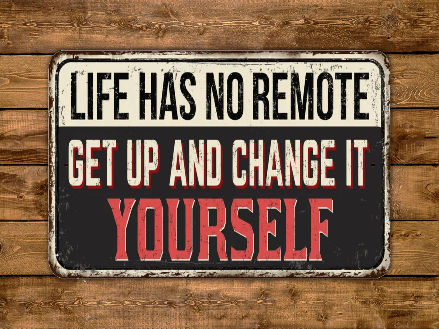 Life Has No Remote Get Up And Change It Yourself Sign Vintage Style