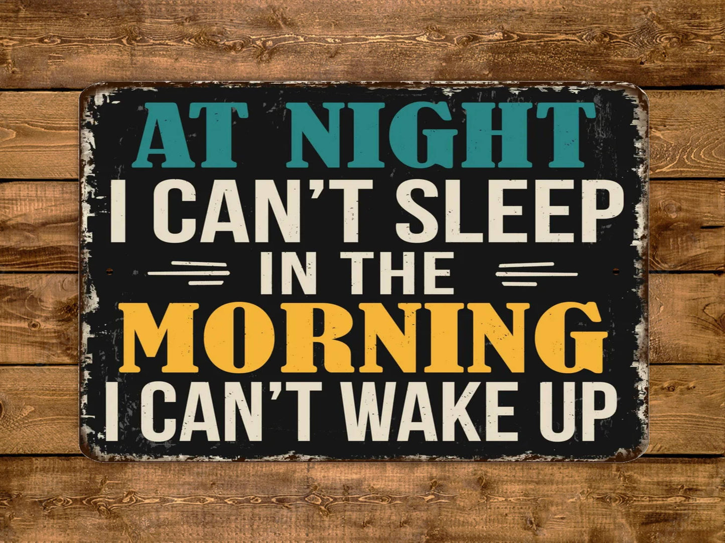 At Night I Can't Sleep In The Morning I Can't Wake Up Sign Vintage Style