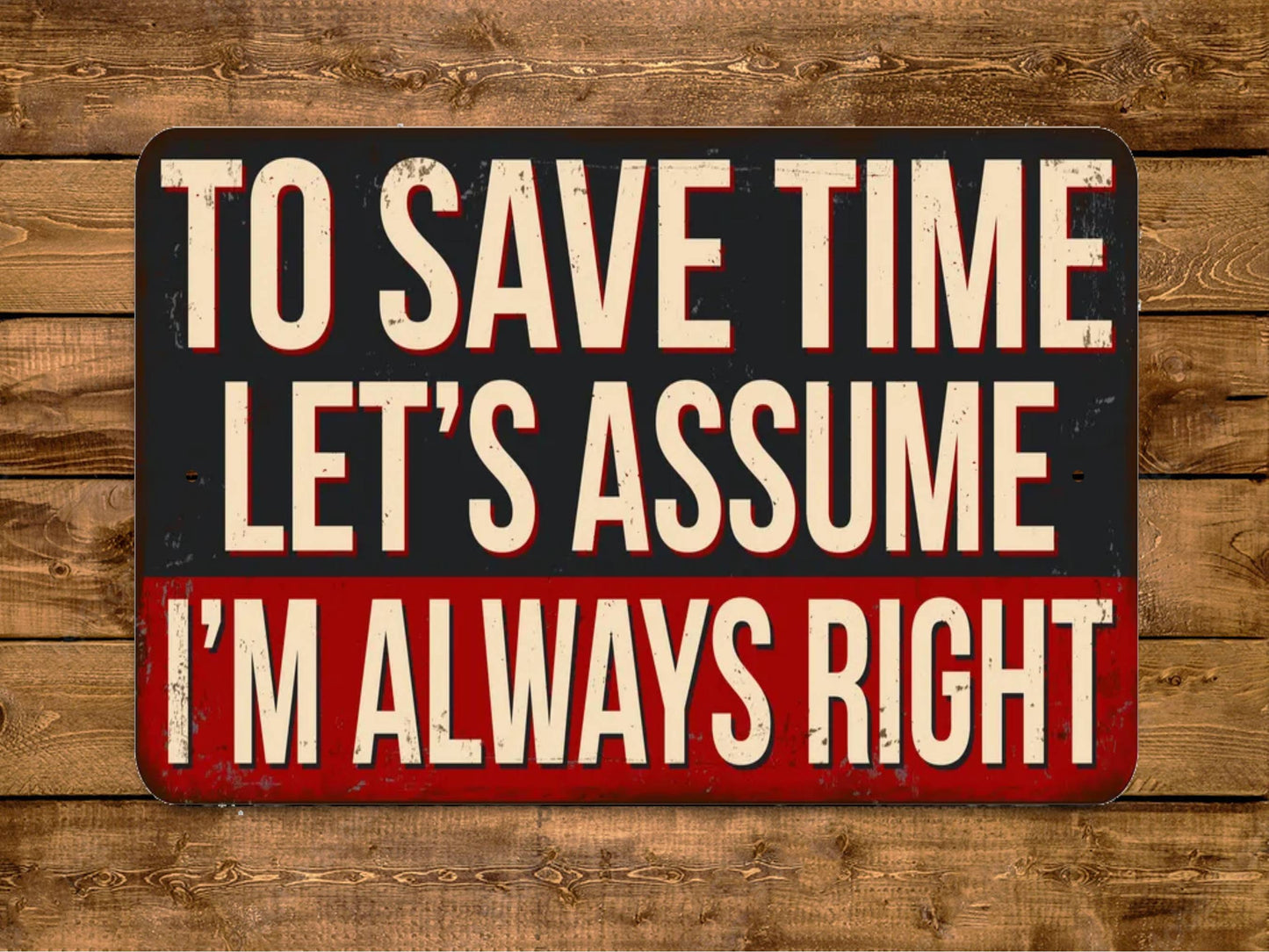 To Save Time Let's Assume I'm Always Right Sign Vintage Style