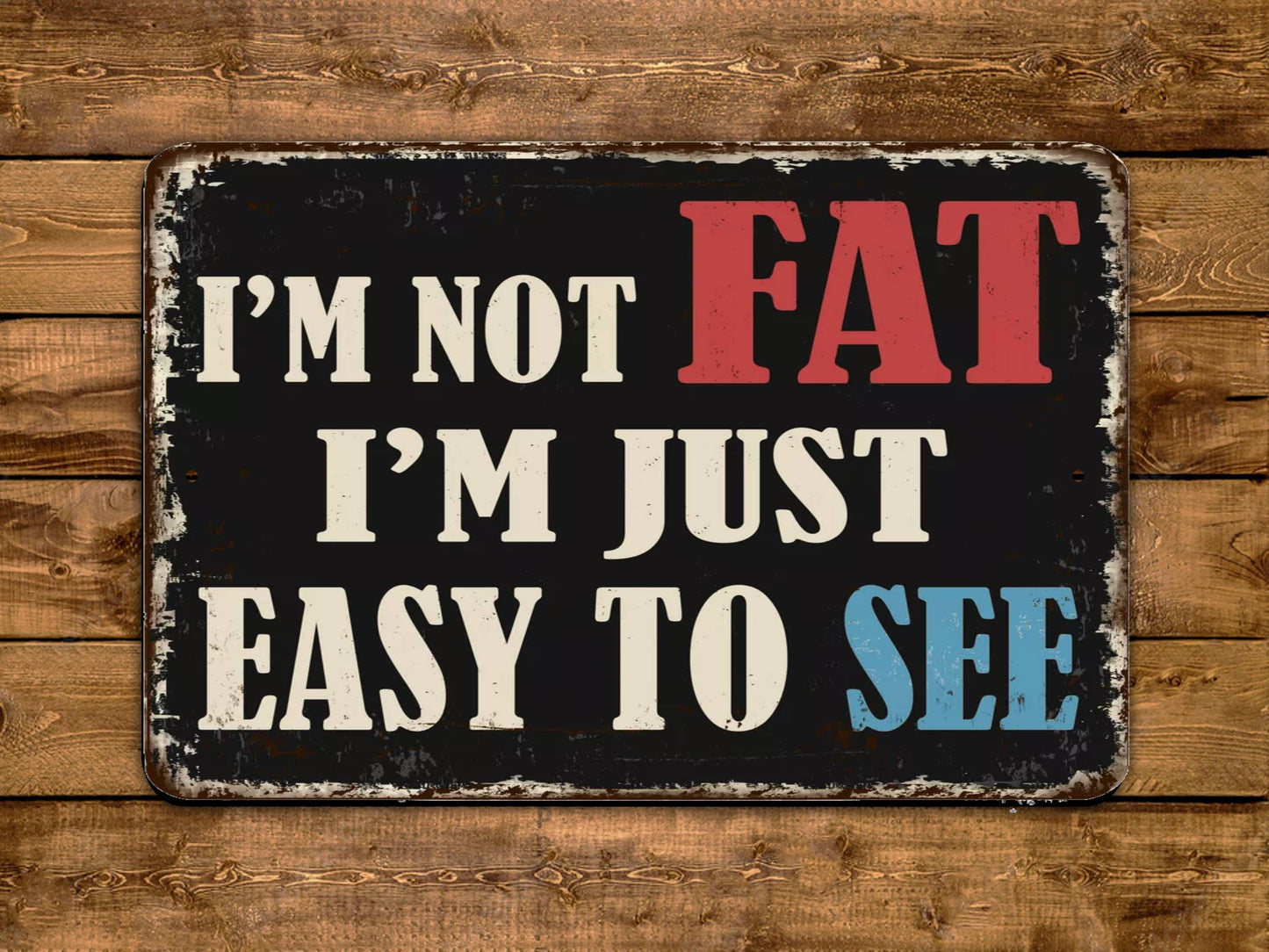 I'm Not Fat I'm Just Easy To See Vintage Style Metal Sign