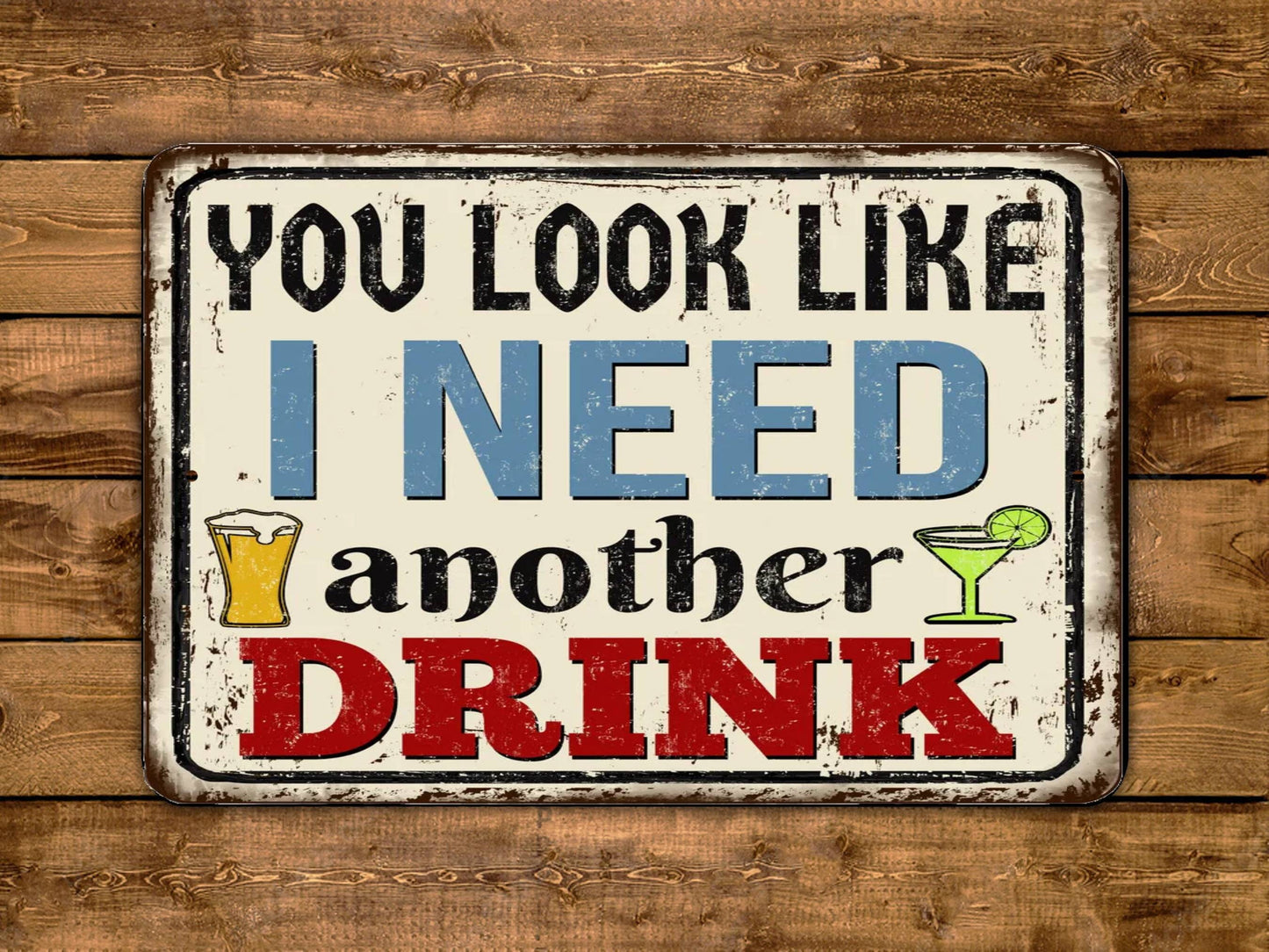 You Look Like I Need Another Drink Vintage Style Metal Sign