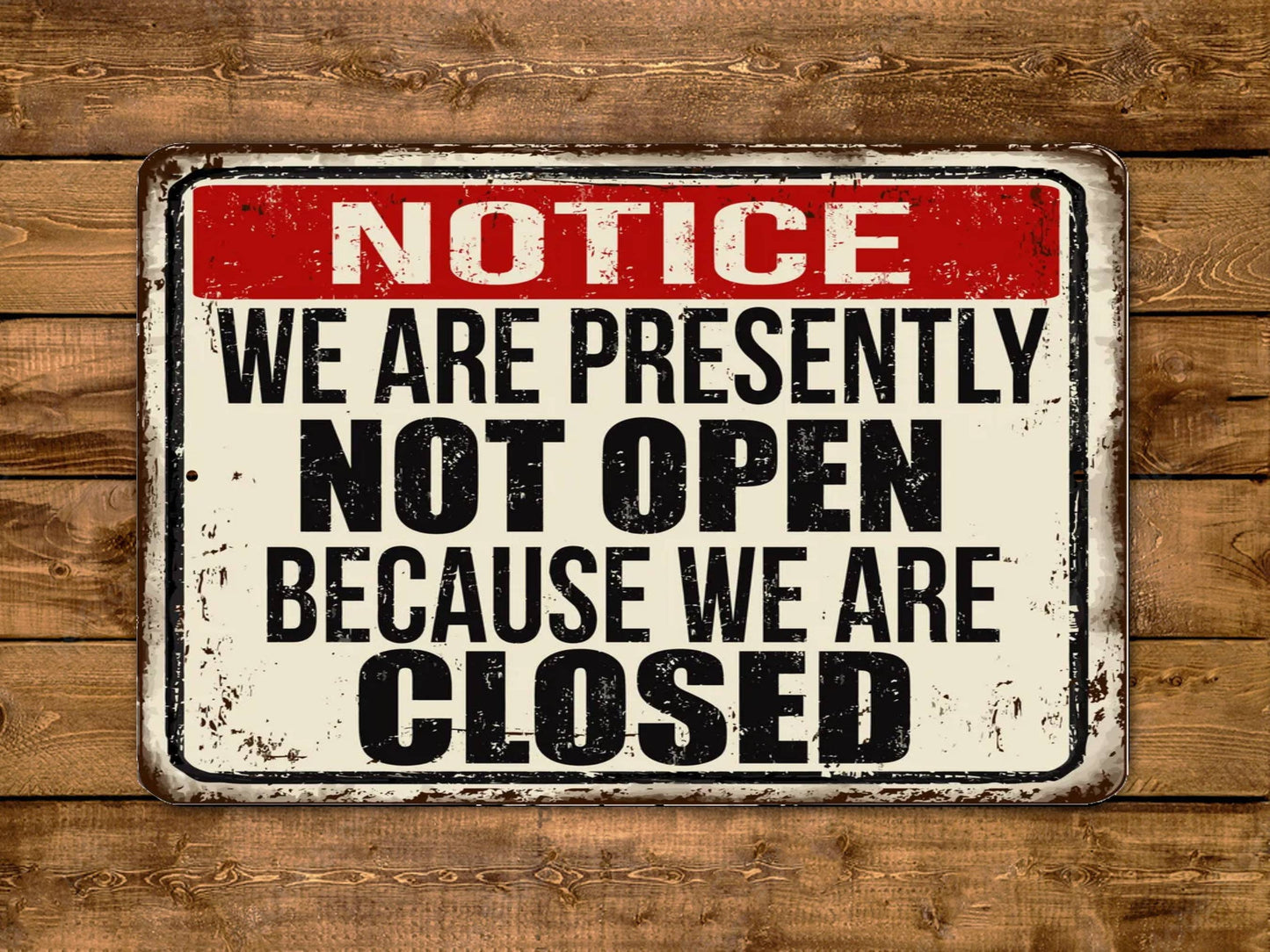 Notice We Are Presently Not Open Because We Are Closed Vintage Style Metal Sign