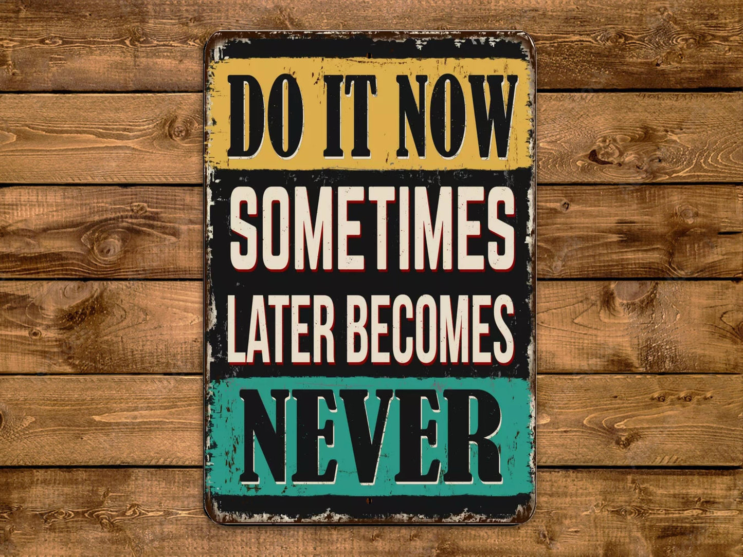 Do It Now Sometimes Later Becomes Never Sign