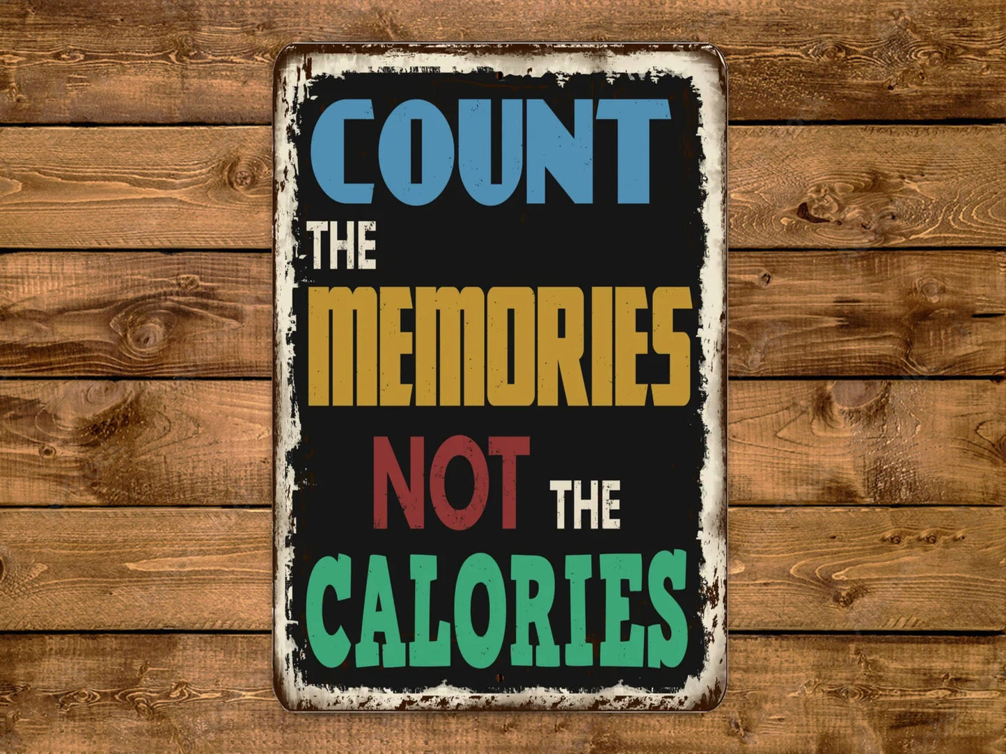 Count The Memories Not The Calories Sign