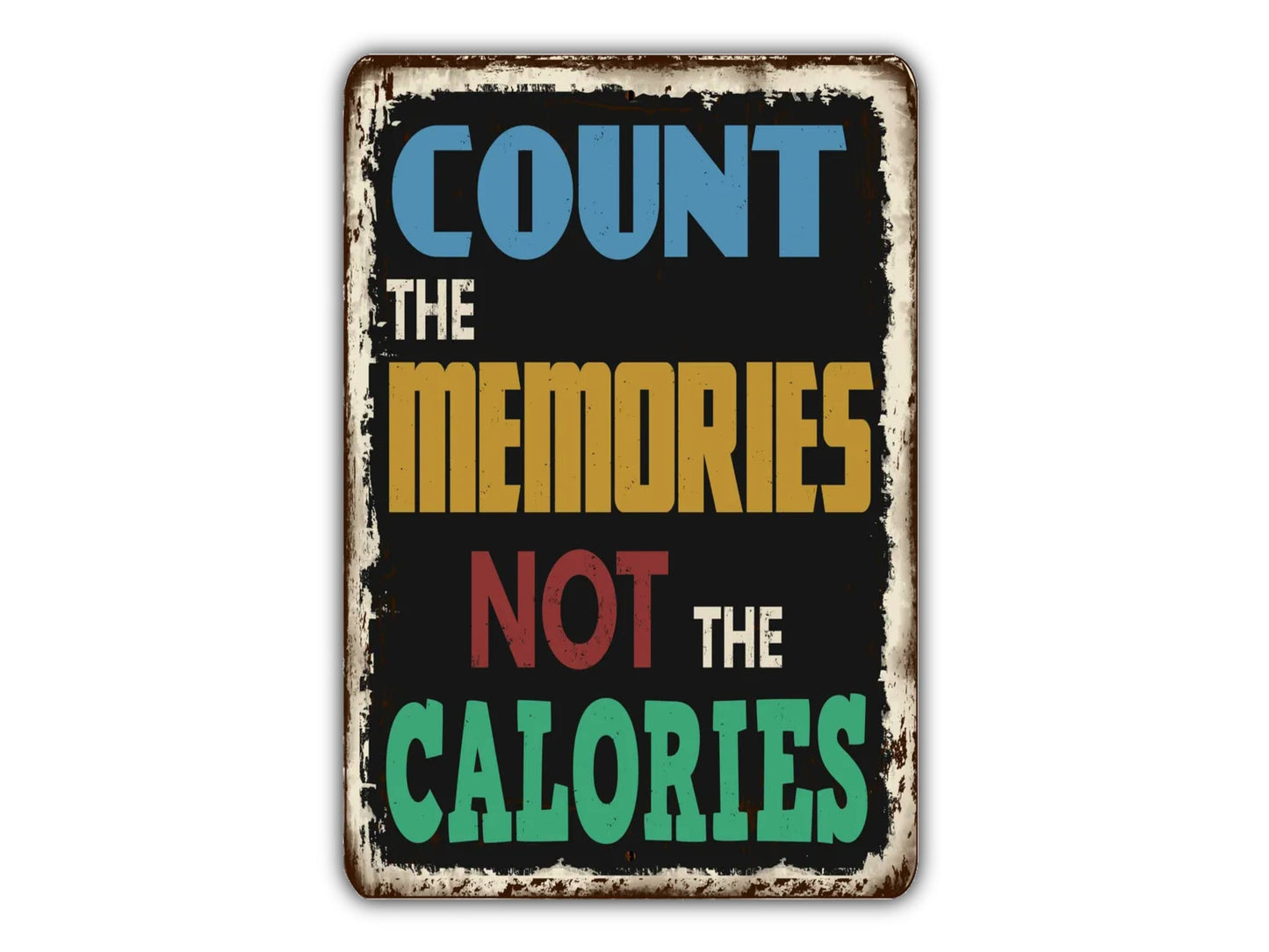 Count The Memories Not The Calories Sign