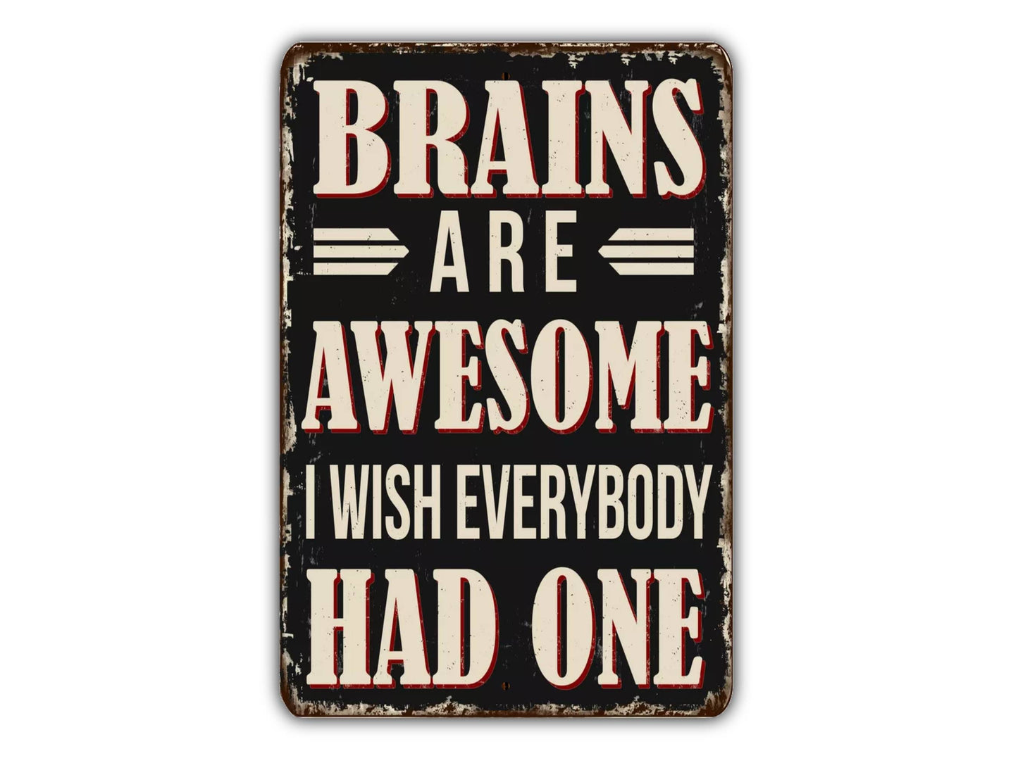 Brains Are Awesome I Wish Everyone Had One Funny Metal Sign