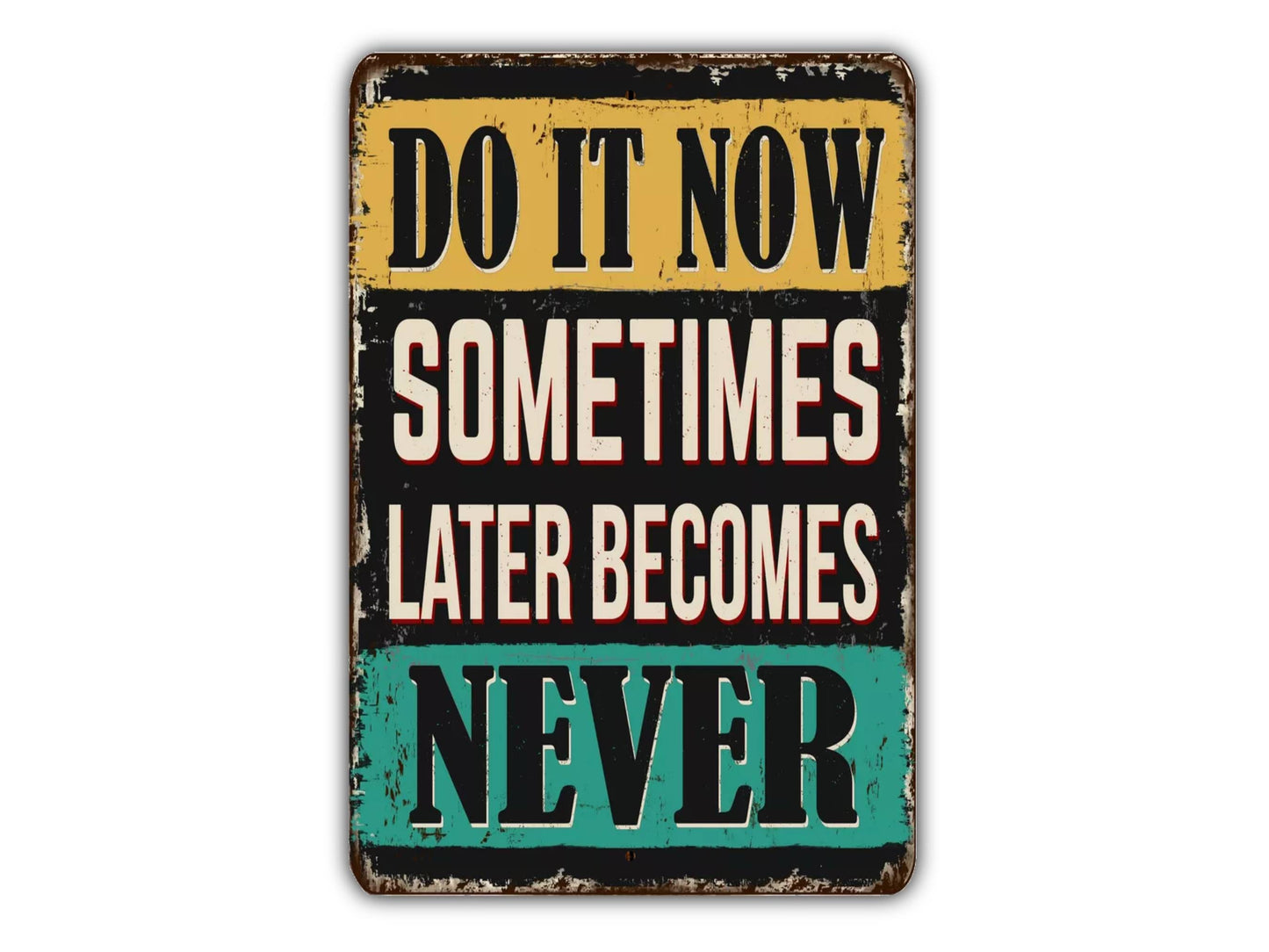 Do It Now Sometimes Later Becomes Never Sign