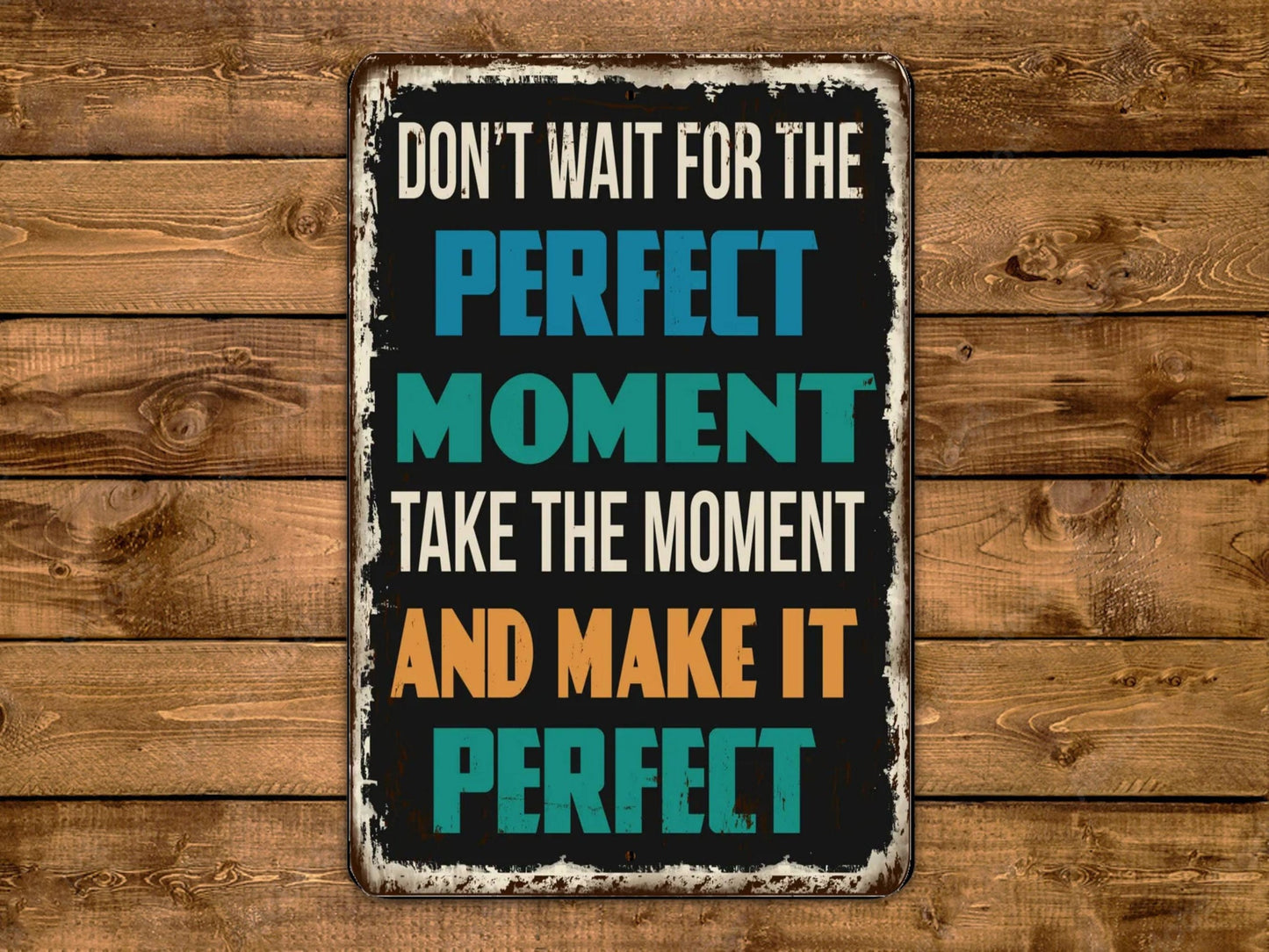 Don't Wait For The Perfect Moment Vintage Style Metal Sign Retro Rustic Patio Home Décor Gift Metal Print Present