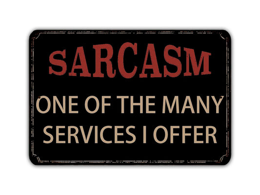 Sarcasm One Of The Many Services I Offer Funny Novelty Metal Sign Vintage Retro Rustic Patio Home Décor Gift Print Present