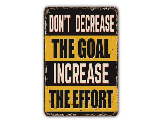 Don't Decrease the Goal Increase The Effort Vintage Style Metal Sign