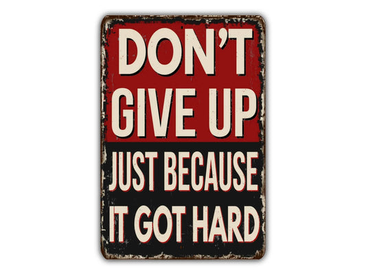 Don't give Up Just Because It Got Hard Vintage Style Metal Sign Retro Rustic Patio Home Décor Gift Metal Print Present