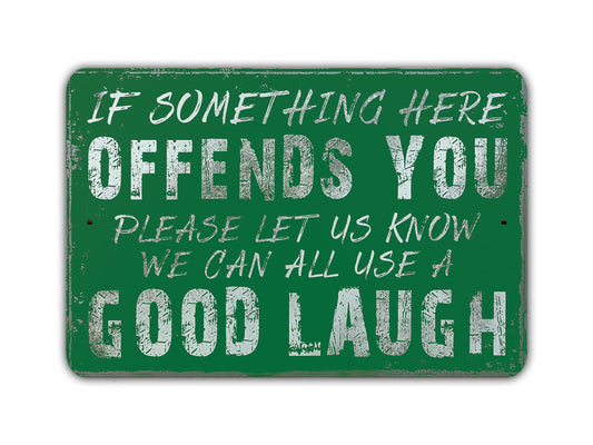 If Something Here Offends You Let Us Know We Can All Use A Good Laugh Novelty Metal Sign Vintage Retro Rustic Patio Home Décor Gift