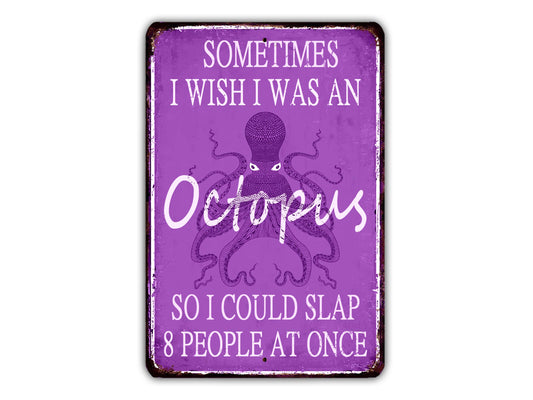 a sign that says sometimes i wish i was an octopus so i could slap 8