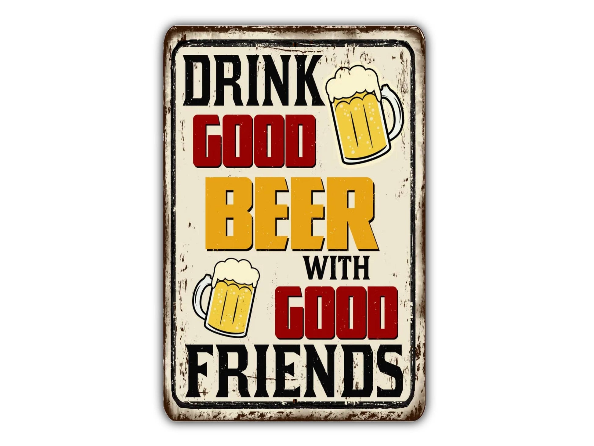 a metal sign that says drink good beer with good friends