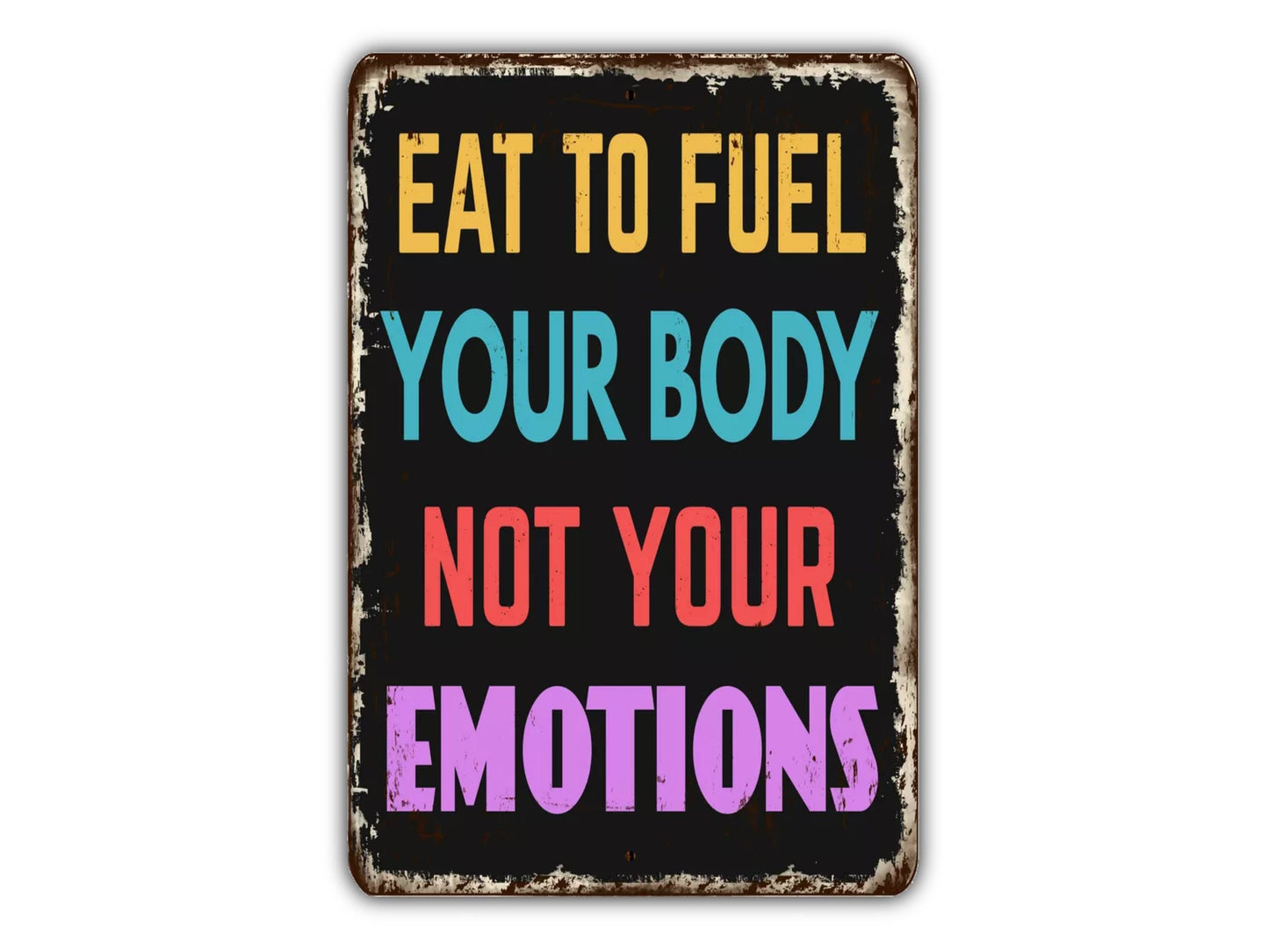 a sign that says eat to fuel your body not your emotions