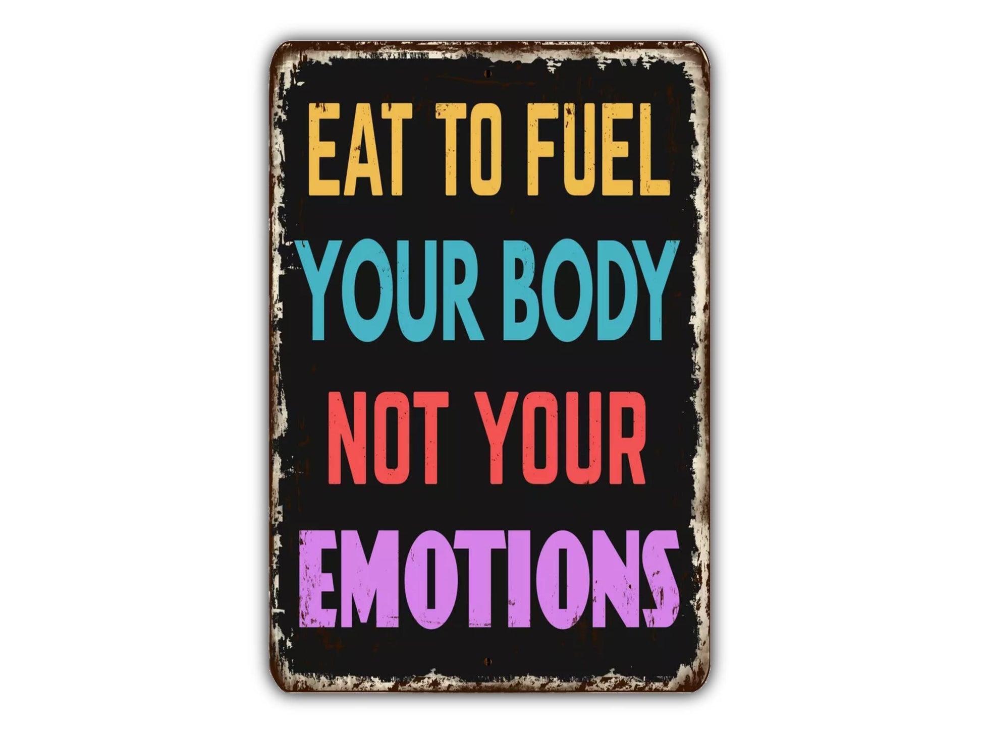 a sign that says eat to fuel your body not your emotions