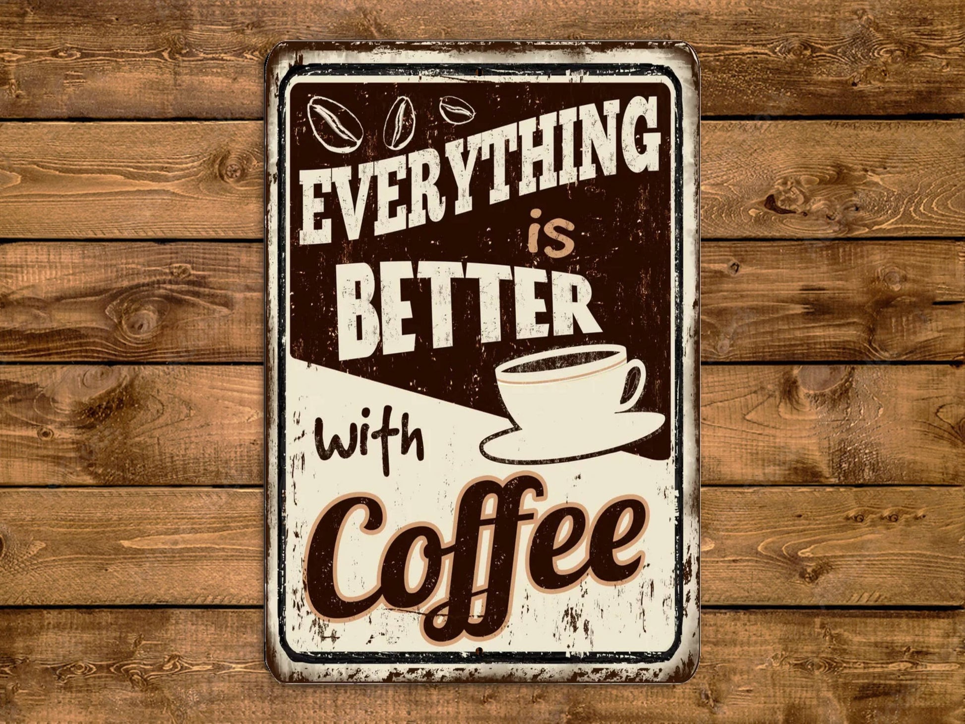 a sign that says everything is better with coffee