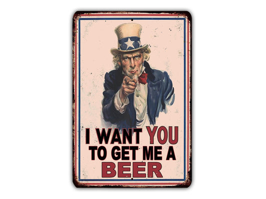 a metal sign with an uncle lincoln saying i want you to get me a beer