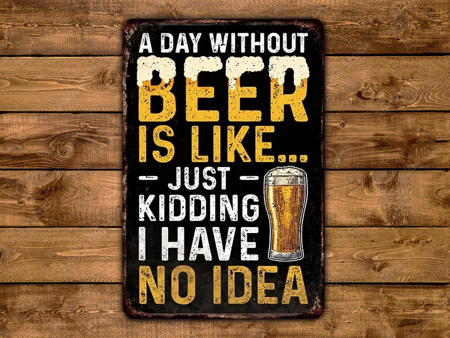 a sign that says a day without beer is like just kidding i have no