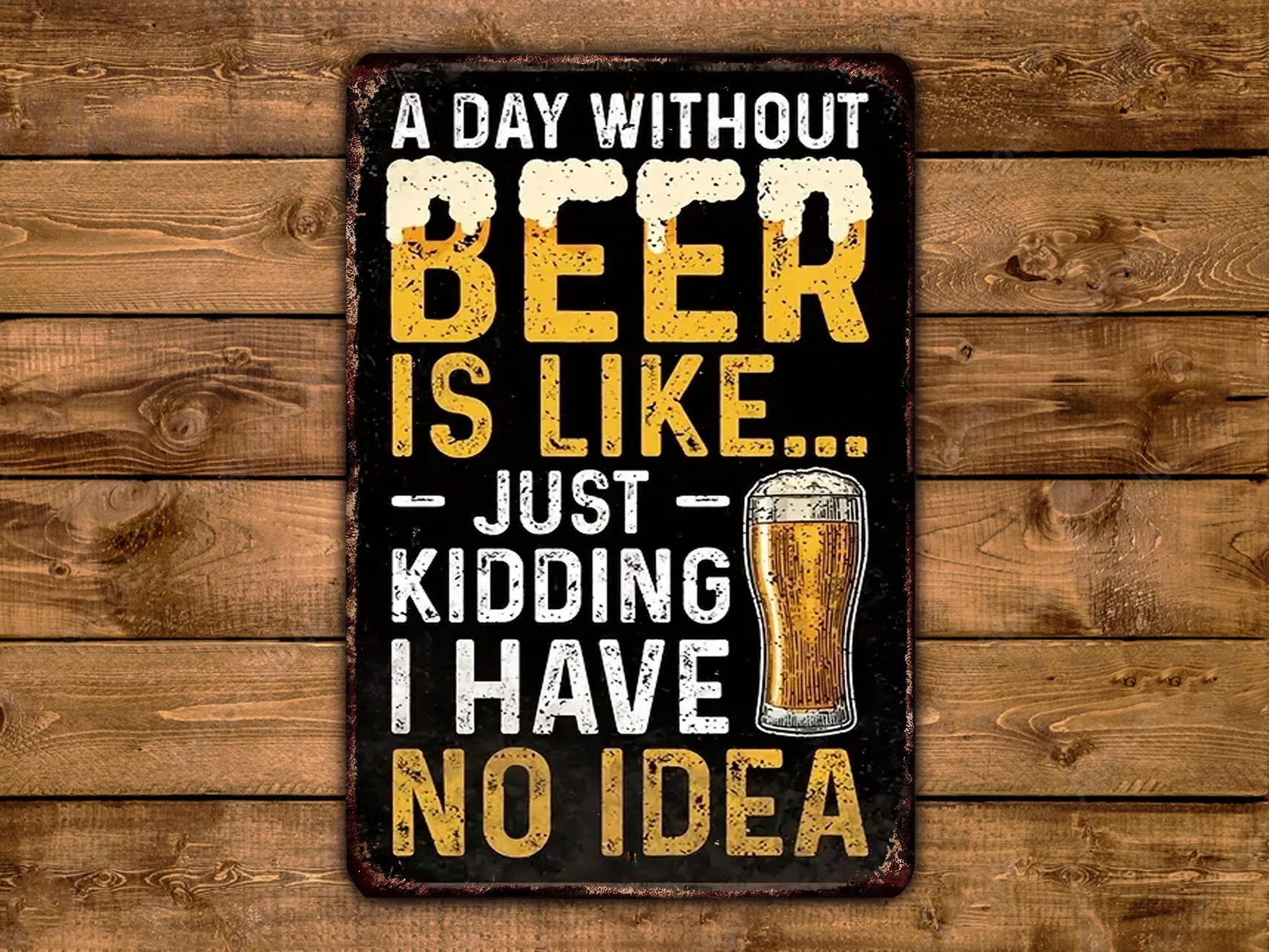 a sign that says a day without beer is like just kidding i have no